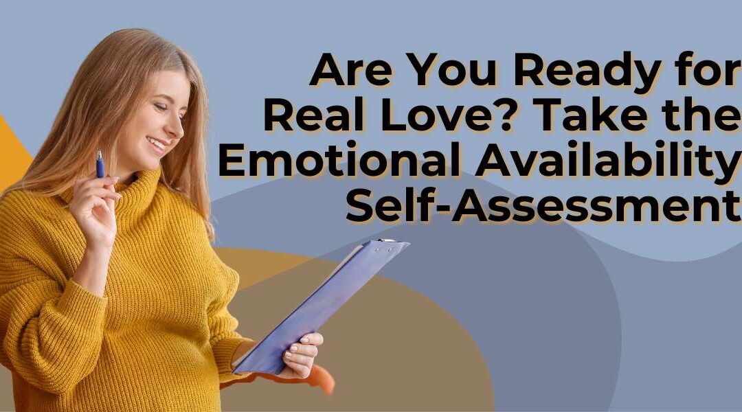Are You Ready for Real Love? Take the Emotional Availability Self-Assessment