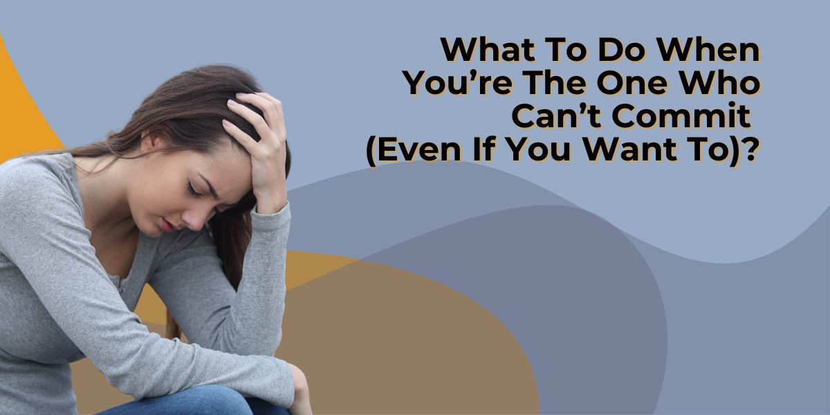 Hesitant Commitment Fear Of Commitment In Relationships: What to Do